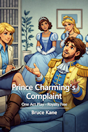 PRINCE CHARMING'S COMPLAINT - ONE ACT PLAY - ROYALTY FREE